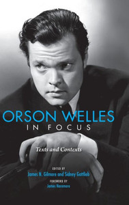 Orson Welles In Focus: Texts And Contexts Orson Welles In Focus: Texts And Contexts