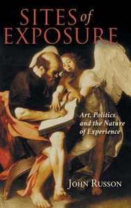 Sites Of Exposure: Art, Politics, And The Nature Of Experience (Studies In Continental Thought)