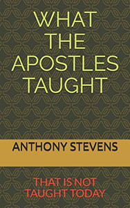WHAT THE APOSTLES TAUGHT: that is not taught today