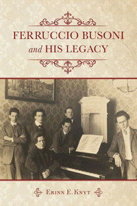 Ferruccio Busoni And His Legacy Ferruccio Busoni And His Legacy