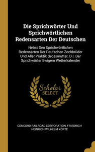 Die Sprichwörter Und Sprichwörtlichen Redensarten Der Deutschen: Nebst Den Sprichwörtlichen Redensarten Der Deutschen Zechbrüder Und Aller Praktik ... Ewigem Wetterkalender (German Edition) Die Sprichwörter Und Sprichwörtlichen Redensarten Der Deutschen: Nebst Den Sprichwörtlichen Redensarten Der Deutschen Zechbrüder Und Aller Praktik ... Ewigem Wetterkalender (German Edition)