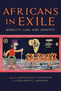 Africans In Exile: Mobility, Law, And Identity (Framing The Global)