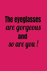 The Eyeglasses Are Gorgeous And So Are You! (Novelty Notebook For Opticians)