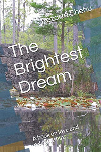 The Brightest Dream: A book on love and relationships. The Brightest Dream: A book on love and relationships.