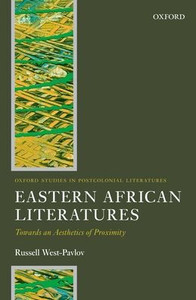 Eastern African Literatures: Towards An Aesthetics Of Proximity (Oxford Studies In Postcolonial Literatures)