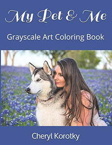 My Pet & Me: Grayscale Art Coloring Book