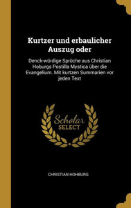 Kurtzer Und Erbaulicher Auszug Oder: Denck-Würdige Sprüche Aus Christian Hoburgs Postilla Mystica Über Die Evangelium. Mit Kurtzen Summarien Vor Jeden Text (German Edition) Kurtzer Und Erbaulicher Auszug Oder: Denck-Würdige Sprüche Aus Christian Hoburgs Postilla Mystica Über Die Evangelium. Mit Kurtzen Summarien Vor Jeden Text (German Edition)