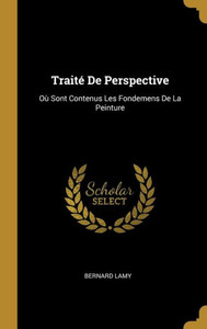 Traité De Perspective: Où Sont Contenus Les Fondemens De La Peinture (French Edition) Traité De Perspective: Où Sont Contenus Les Fondemens De La Peinture (French Edition)