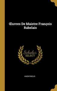 uvres De Maistre François Rabelais (French Edition)