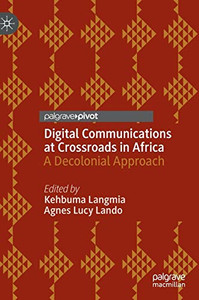 Digital Communications at Crossroads in Africa: A Decolonial Approach Digital Communications at Crossroads in Africa: A Decolonial Approach