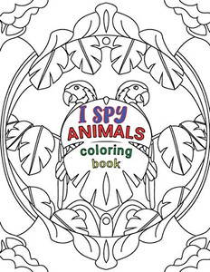 I SPY ANIMALS COLORING BOOK: Animals Coloring Book For Kids And Adult, Circle Animals Pictures,30 Different Pages 8.5X11 Inches. I SPY ANIMALS COLORING BOOK: Animals Coloring Book For Kids And Adult, Circle Animals Pictures,30 Different Pages 8.5X11 Inches.