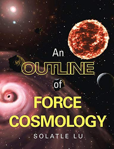 An Outline of Force Cosmology An Outline of Force Cosmology