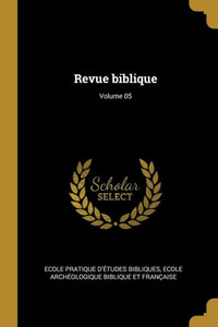 Revue Biblique; Volume 05 (French Edition) Revue Biblique; Volume 05 (French Edition)
