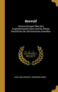 Beovulf: Untersuchungen Über Das Angelsächsische Epos Und Die Älteste Geschichte Der Germanischen Seevölker (German Edition)