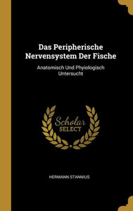 Das Peripherische Nervensystem Der Fische: Anatomisch Und Phyiologisch Untersucht (German Edition) Das Peripherische Nervensystem Der Fische: Anatomisch Und Phyiologisch Untersucht (German Edition)