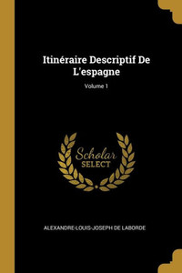 Itinéraire Descriptif De L'Espagne; Volume 1 (French Edition) Itinéraire Descriptif De L'Espagne; Volume 1 (French Edition)