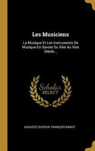 Les Musiciens: La Musique Et Les Instruments De Musique En Savoie Du Xiiie Au Xixe Siècle... (French Edition) Les Musiciens: La Musique Et Les Instruments De Musique En Savoie Du Xiiie Au Xixe Siècle... (French Edition)