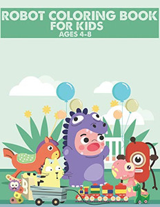 Robot Coloring Book For Kids Ages 4-8: Great Coloring Pages For Kids Ages 2-8