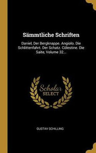 Sämmtliche Schriften: Daniel, Der Bergknappe. Angiolo. Die Schlittenfahrt. Der Schatz. Cölestine. Die Saite, Volume 32... (German Edition) Sämmtliche Schriften: Daniel, Der Bergknappe. Angiolo. Die Schlittenfahrt. Der Schatz. Cölestine. Die Saite, Volume 32... (German Edition)