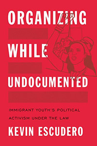 Organizing While Undocumented: Immigrant Youth's Political Activism under the Law (Latina/o Sociology)