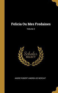 Felicia Ou Mes Fredaines; Volume 2 (French Edition) Felicia Ou Mes Fredaines; Volume 2 (French Edition)