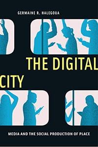 The Digital City: Media and the Social Production of Place (Critical Cultural Communication) The Digital City: Media and the Social Production of Place (Critical Cultural Communication)