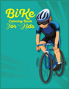 Bike Coloring Book For Kids: Amazing Bike Coloring Book For Kids Learn Coloring Book Best Gift Idea For Kids Bike Coloring Book For Kids: Amazing Bike Coloring Book For Kids Learn Coloring Book Best Gift Idea For Kids