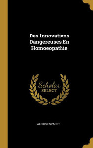 Des Innovations Dangereuses En Homoeopathie (French Edition)