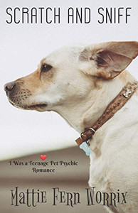 Scratch and Sniff (I Was a Teenage Pet Psychic Romance) Scratch and Sniff (I Was a Teenage Pet Psychic Romance)