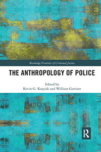 The Anthropology of Police (Routledge Frontiers of Criminal Justice) The Anthropology of Police (Routledge Frontiers of Criminal Justice)