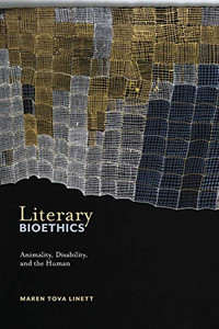 Literary Bioethics: Animality, Disability, and the Human (Crip) Literary Bioethics: Animality, Disability, and the Human (Crip)
