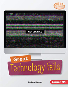 Great Technology Fails (Searchlight Books (Tm) -- Celebrating Failure)