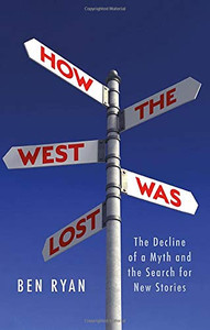How the West Was Lost: The Decline of a Myth and the Search for New Stories How the West Was Lost: The Decline of a Myth and the Search for New Stories