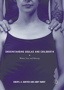 Understanding Doulas and Childbirth: Women, Love, and Advocacy Understanding Doulas and Childbirth: Women, Love, and Advocacy