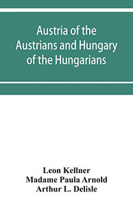 Austria of the Austrians and Hungary of the Hungarians Austria of the Austrians and Hungary of the Hungarians