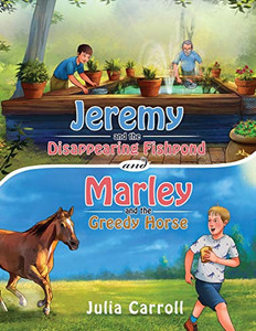 Jeremy and the Disappearing Fishpond and Marley and the Greedy Horse Jeremy and the Disappearing Fishpond and Marley and the Greedy Horse