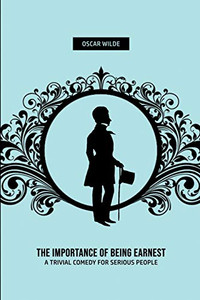 The Importance of Being Earnest: A Trivia Comedy for Serious People The Importance of Being Earnest: A Trivia Comedy for Serious People