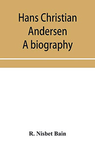 Hans Christian Andersen; a biography Hans Christian Andersen; a biography