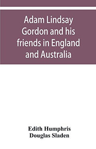 Adam Lindsay Gordon and his friends in England and Australia
