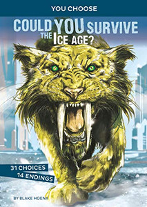 Could You Survive the Ice Age?: An Interactive Prehistoric Adventure (You Choose: Prehistoric Survival) Could You Survive the Ice Age?: An Interactive Prehistoric Adventure (You Choose: Prehistoric Survival)