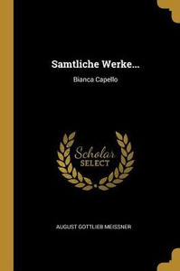 Samtliche Werke...: Bianca Capello (German Edition)