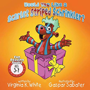 Would You Like a Scarlet Striped Schrinkler? (Fun Reading Books for Ages 3-7) Would You Like a Scarlet Striped Schrinkler? (Fun Reading Books for Ages 3-7)