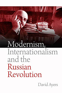 Modernism, Internationalism and the Russian Revolution Modernism, Internationalism and the Russian Revolution
