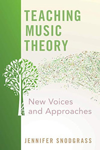 Teaching Music Theory: New Voices and Approaches Teaching Music Theory: New Voices and Approaches