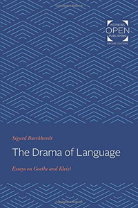 The Drama of Language: Essays on Goethe and Kleist The Drama of Language: Essays on Goethe and Kleist