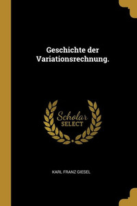 Geschichte Der Variationsrechnung. (German Edition) Geschichte Der Variationsrechnung. (German Edition)