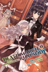 Death March To The Parallel World Rhapsody, Vol. 6 (Light Novel) (Death March To The Parallel World Rhapsody (Light Novel), 6)