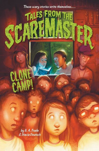 Clone Camp! (Tales From The Scaremaster, 3)