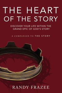The Heart Of The Story: Discover Your Life Within The Grand Epic Of GodS Story The Heart Of The Story: Discover Your Life Within The Grand Epic Of GodS Story