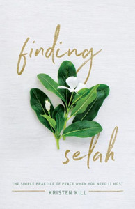 Finding Selah: The Simple Practice Of Peace When You Need It Most Finding Selah: The Simple Practice Of Peace When You Need It Most